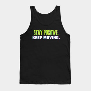 "Stay Positive. Keep Moving." Text Tank Top